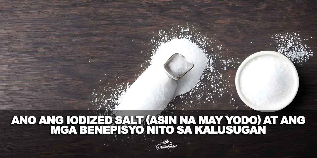 Ano Ang Iodized Salt (Asin Na May Yodo) At Ang Mga Benepisyo Nito Sa Kalusugan